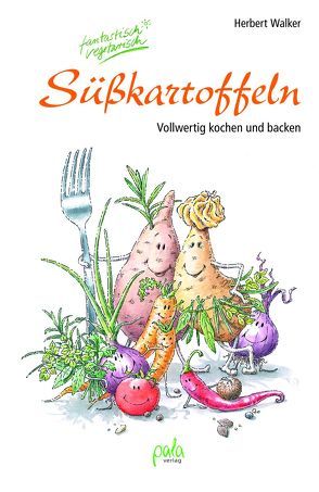 Süßkartoffeln – fantastisch vegetarisch von Schneevoigt,  Margret, Walker,  Herbert
