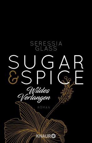 Sugar & Spice – Wildes Verlangen von Glass,  Seressia, Sipeer,  Christiane