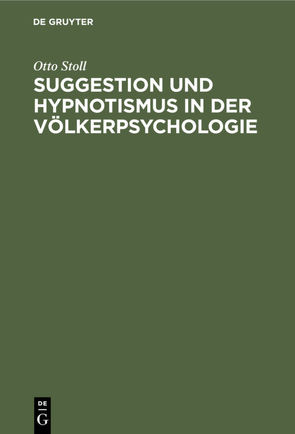 Suggestion und Hypnotismus in der Völkerpsychologie von Stoll,  Otto