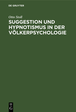 Suggestion und Hypnotismus in der Völkerpsychologie von Stoll,  Otto