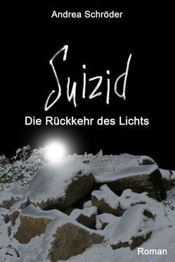 Suizid – Die Rückkehr des Lichts von Schröder,  Andrea, Verlag Andrea Schröder