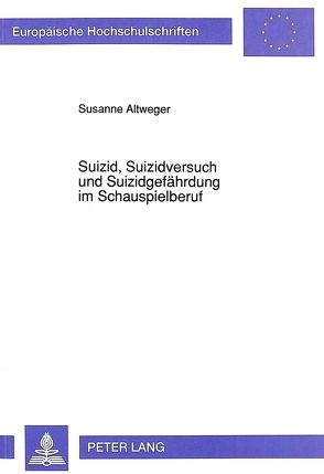 Suizid, Suizidversuch und Suizidgefährdung im Schauspielberuf von Altweger,  Susanne