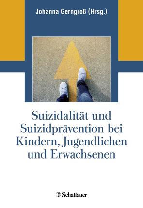Suizidalität und Suizidprävention bei Kindern, Jugendlichen und Erwachsenen von Gerngroß,  Johanna