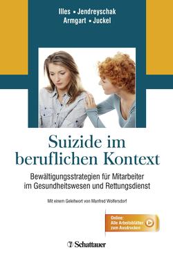 Suizide im beruflichen Kontext von Armgart,  Carina, Illes,  Franciska, Jendreyschak,  Jasmin, Juckel,  Professor Georg