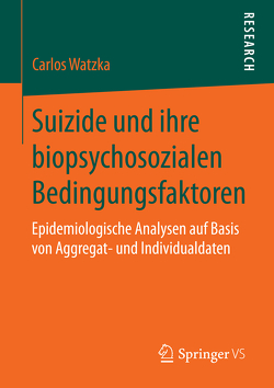 Suizide und ihre biopsychosozialen Bedingungsfaktoren von Watzka,  Carlos