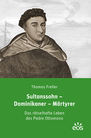 Sultanssohn – Dominikaner – Märtyrer von Freller,  Thomas