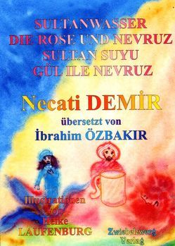 Sultanwasser – und – Die Rose und Nevruz von Demir,  Necati, Laufenburg,  Heike, Özbakır,  İbrahim, Schell,  Gregor