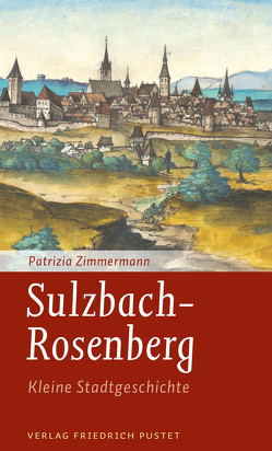 Sulzbach-Rosenberg – Kleine Stadtgeschichte von Zimmermann,  Patrizia