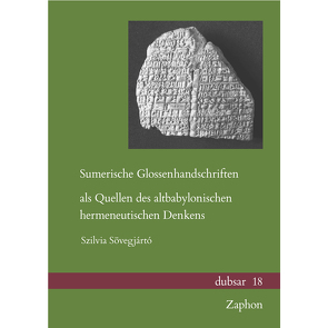 Sumerische Glossenhandschriften als Quellen des altbabylonischen hermeneutischen Denkens von Sövegjártó,  Szilvia
