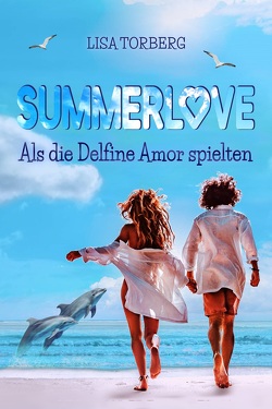 Summerlove: Als die Delfine Amor spielten von Torberg,  Lisa