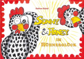 Sunny & Honey im Hühnerglück von Rabel,  Sabine