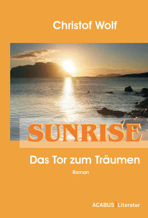 Sunrise – Das Tor zum Träumen von Wolf,  Christof