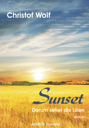 Sunset – Darum sehet die Lilien von Wolf,  Christof