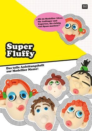 Super Fluffy Das tolle Anleitungsheft zur Modellier Masse!