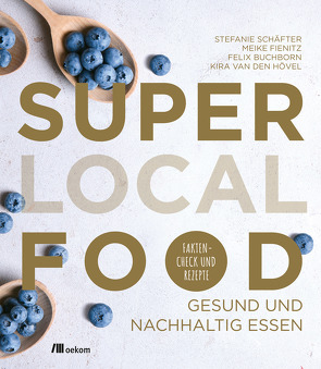 Super Local Food von Buchborn,  Felix, Fienitz,  Meike, Schäfter,  Stefanie, van den Hövel,  Kira