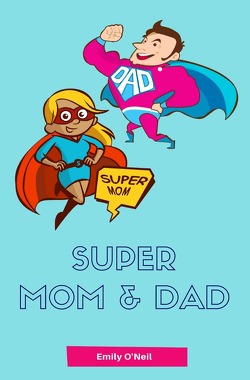 Super Mom & Dad von O'Neil,  Emily