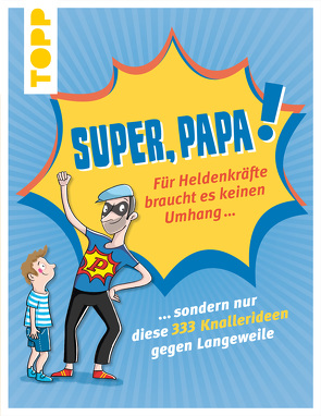 Super, Papa! Für Heldenkräfte braucht es keinen Umhang … von Precht,  Thade