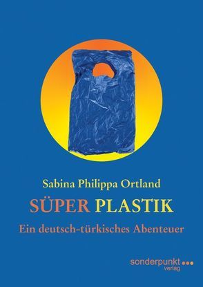 Süper Plastik von Ortland,  Sabina Philippa