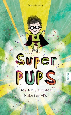 Super Pups – Der Held mit dem Raketen Po von Frey,  Franziska