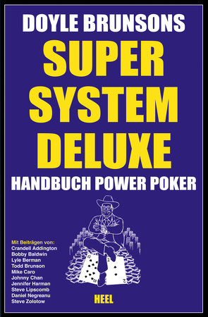 Super System Deluxe – Handbuch Power Poker von Addington,  Crandell, Baldwin,  Bobby, Berman,  Lyle, Brunson,  Doyle, Brunson,  Todd, Caro,  Mike, Chan,  Johnny, Harman,  Jennifer, Negreanu,  Daniel