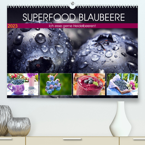 Superfood Blaubeere. Ich esse gerne Heidelbeeren! (Premium, hochwertiger DIN A2 Wandkalender 2023, Kunstdruck in Hochglanz) von Hurley,  Rose