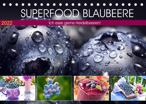 Superfood Blaubeere. Ich esse gerne Heidelbeeren! (Tischkalender 2022 DIN A5 quer) von Hurley,  Rose
