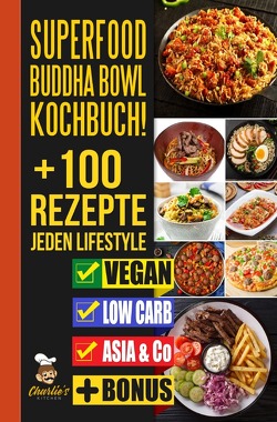 SUPERFOOD Buddha Bowl Kochbuch! + 100 Rezepte JEDEN Lifestyle von Kitchen,  Charlie's