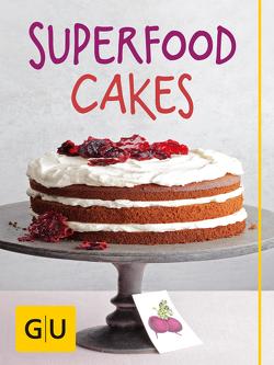 Superfood Cakes von Just,  Nicole, Kittler,  Martina, Schmedes,  Christa