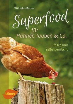 Superfood für Hühner, Tauben und Co. von Bauer,  Wilhelm