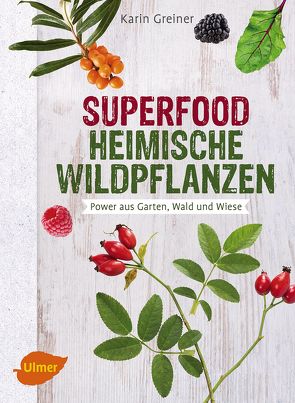 Superfood Heimische Wildpflanzen von Greiner,  Karin