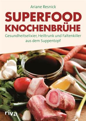 Superfood Knochenbrühe von Resnick,  Ariane