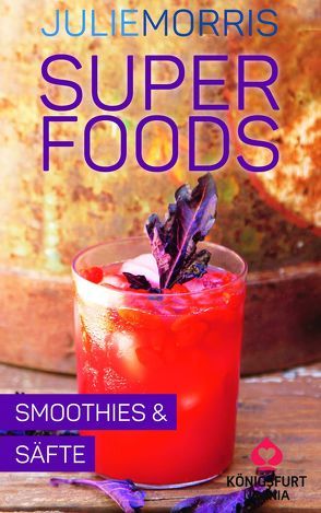 Superfoods – Smoothies & Säfte von Morris,  Julie
