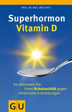 Superhormon Vitamin D von Spitz,  Prof. Dr. med. Jörg