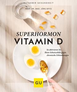 Superhormon Vitamin D von Spitz,  Prof. Dr. med. Jörg