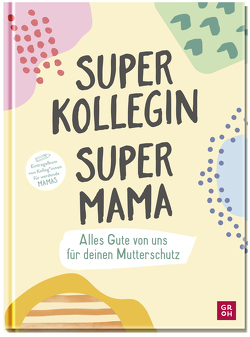 Superkollegin, Supermama. Alles Gute von uns für deinen Mutterschutz von Groh Verlag