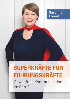 Superkräfte für Führungskräfte von Lorenz,  Susanne
