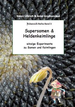 Supersamen & Heldenkeimlinge / Orangenfeuer & Flotte Karotte von Groenendaal,  Anke, Ulbrich,  Nanni