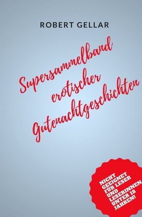 Supersammelband erotischer Gutenachtgeschichten von Gellar,  Robert