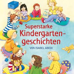 Superstarke Kindergartengeschichten von Abedi,  Isabel, Lange,  Regine