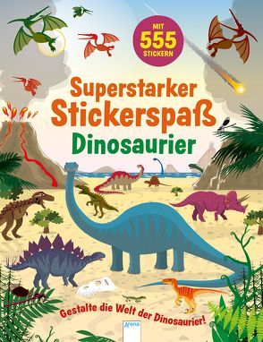 Superstarker Stickerspaß. Dinosaurier von Crisp,  Dan, Kayser,  Anna, Oakley,  Graham