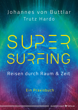 Supersurfing – Reisen durch Raum & Zeit von Hardo,  Trutz, von Buttlar,  Johannes