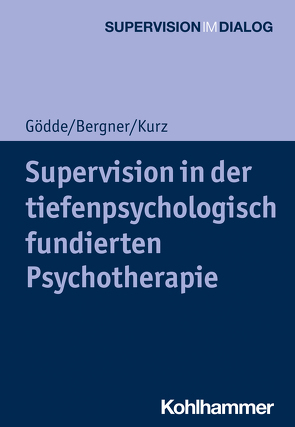 Supervision in der tiefenpsychologisch fundierten Psychotherapie von Bergner,  Annekathrin, Gödde,  Günter, Hamburger,  Andreas, Kurz,  Gerald, Mertens,  Wolfgang