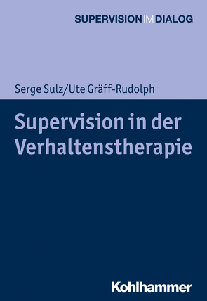 Supervision in der Verhaltenstherapie von Gräff-Rudolph,  Ute, Hamburger,  Andreas, Mertens,  Wolfgang, Sulz,  Serge