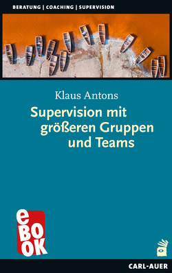 Supervision mit größeren Gruppen und Teams von Antons,  Klaus