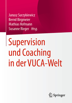 Supervision und Coaching in der VUCA-Welt von Birgmeier,  Bernd, Hofmann,  Mathias, Rieger,  Susanne, Surzykiewicz,  Janusz