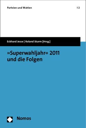 »Superwahljahr« 2011 und die Folgen von Jesse,  Eckhard, Sturm,  Roland