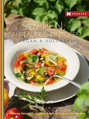 Suppen, Aufläufe und Eintöpfe vegan & vollwertig von Bonath,  Markus, Bornschein,  Brigitte, Heimroth,  Annette