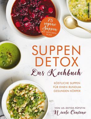 Suppen-Detox – Das Kochbuch von Centeno,  Nicole, Irgang,  Birgit