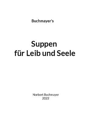 Suppen für Leib und Seele von Buchmayer,  Norbert