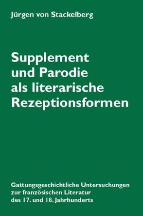 Supplement und Parodie als literarische Rezeptionsformen von Stackelberg,  Jürgen von